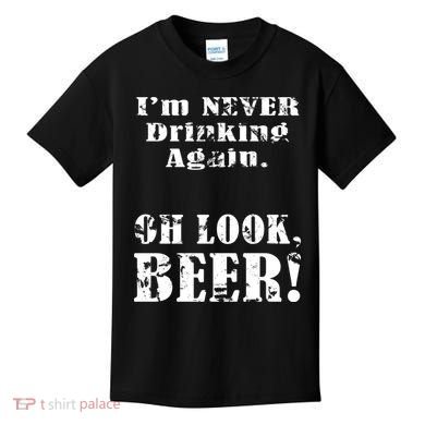 I'm Never Drinking Again Oh Look BEER Kids T-Shirt