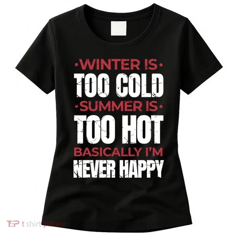 I'm Never Happy Women's T-Shirt in the selected color