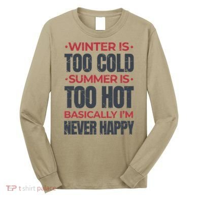 I'm Never Happy Long Sleeve Shirt