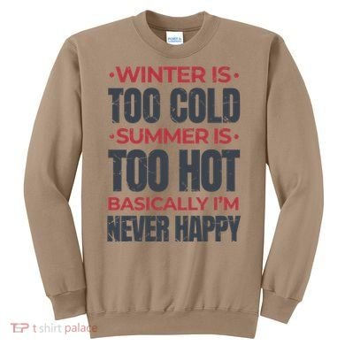 I'm Never Happy Sweatshirt