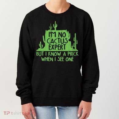 I'm No Cactus Expert But I Know a Prick When I See One Women's Sweatshirt