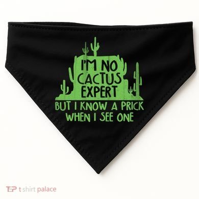 I'm No Cactus Expert But I Know a Prick When I See One USA-Made Doggie Bandana