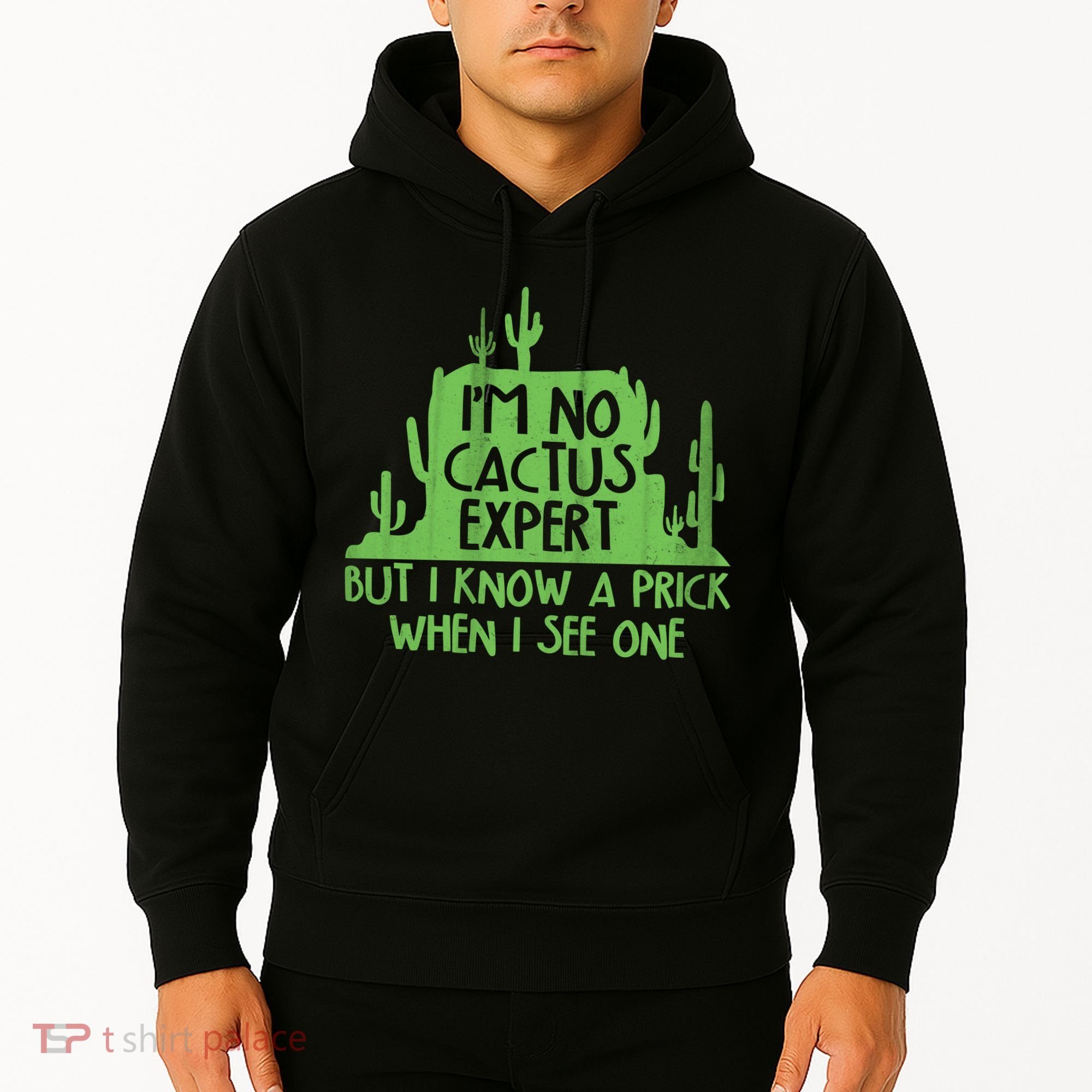 I'm No Cactus Expert But I Know a Prick When I See One Hoodie