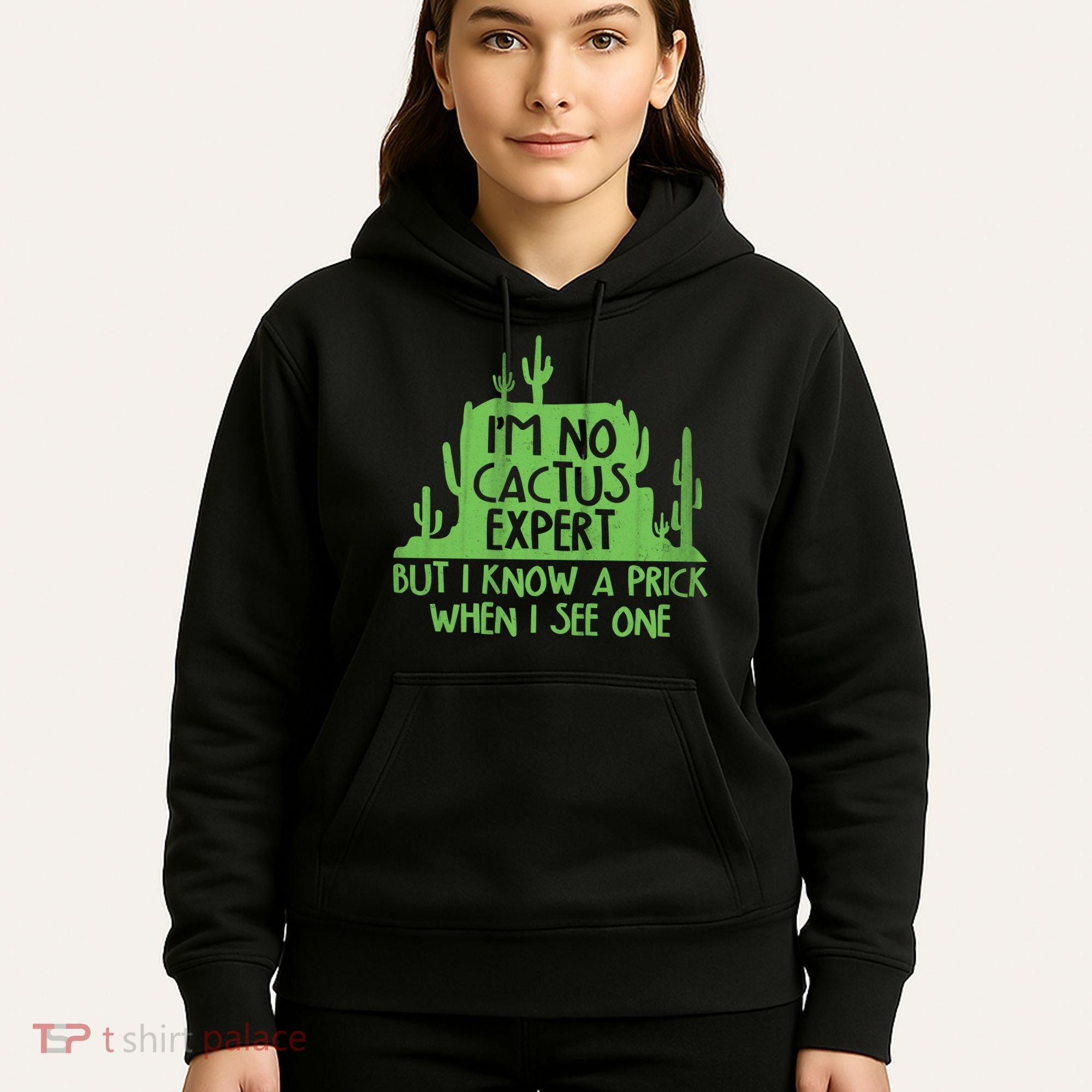 I'm No Cactus Expert But I Know a Prick When I See One Hoodie