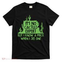 I'm No Cactus Expert But I Know a Prick When I See One T-Shirt thumb 0