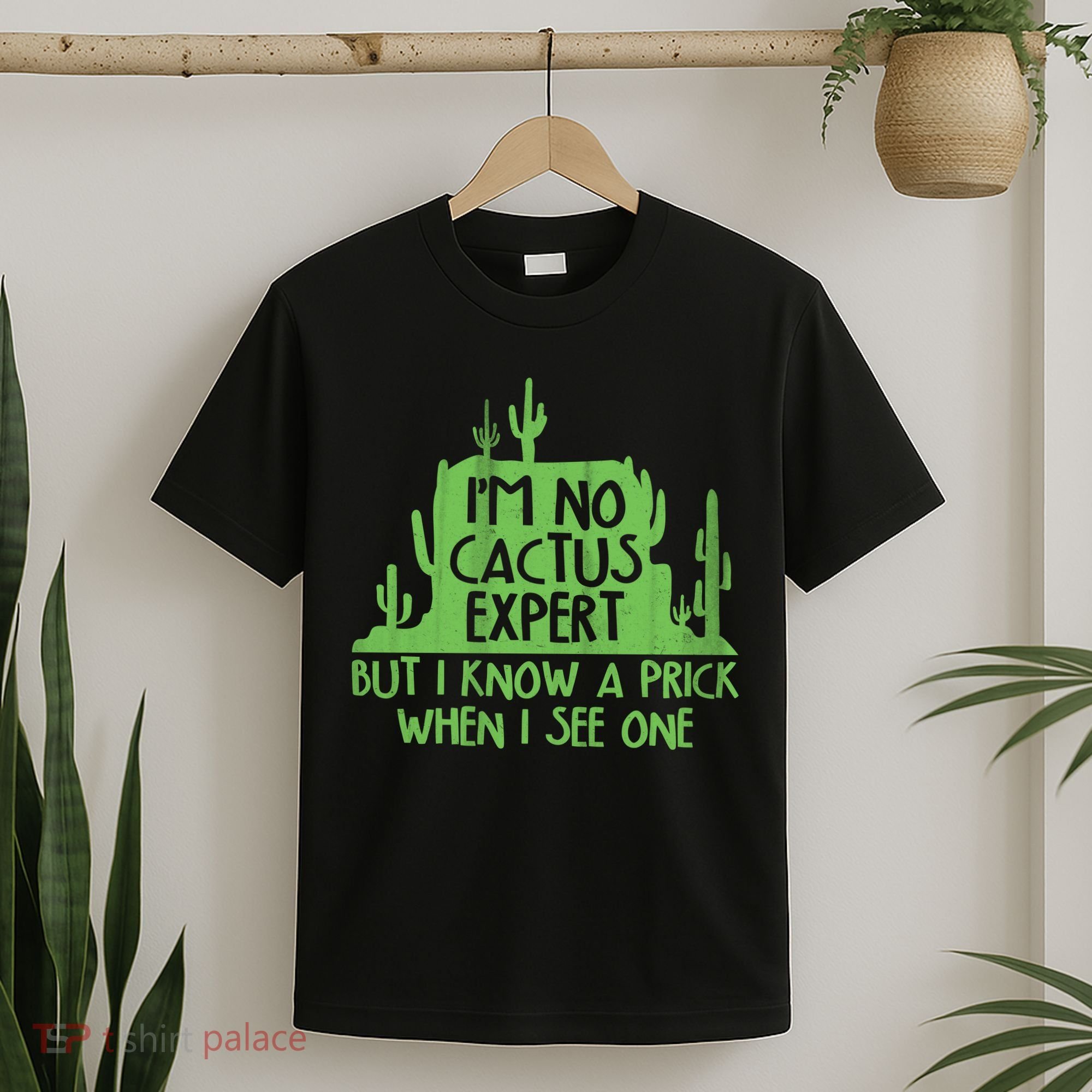 I'm No Cactus Expert But I Know a Prick When I See One T-Shirt