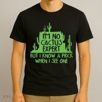 I'm No Cactus Expert But I Know a Prick When I See One T-Shirt thumb 3