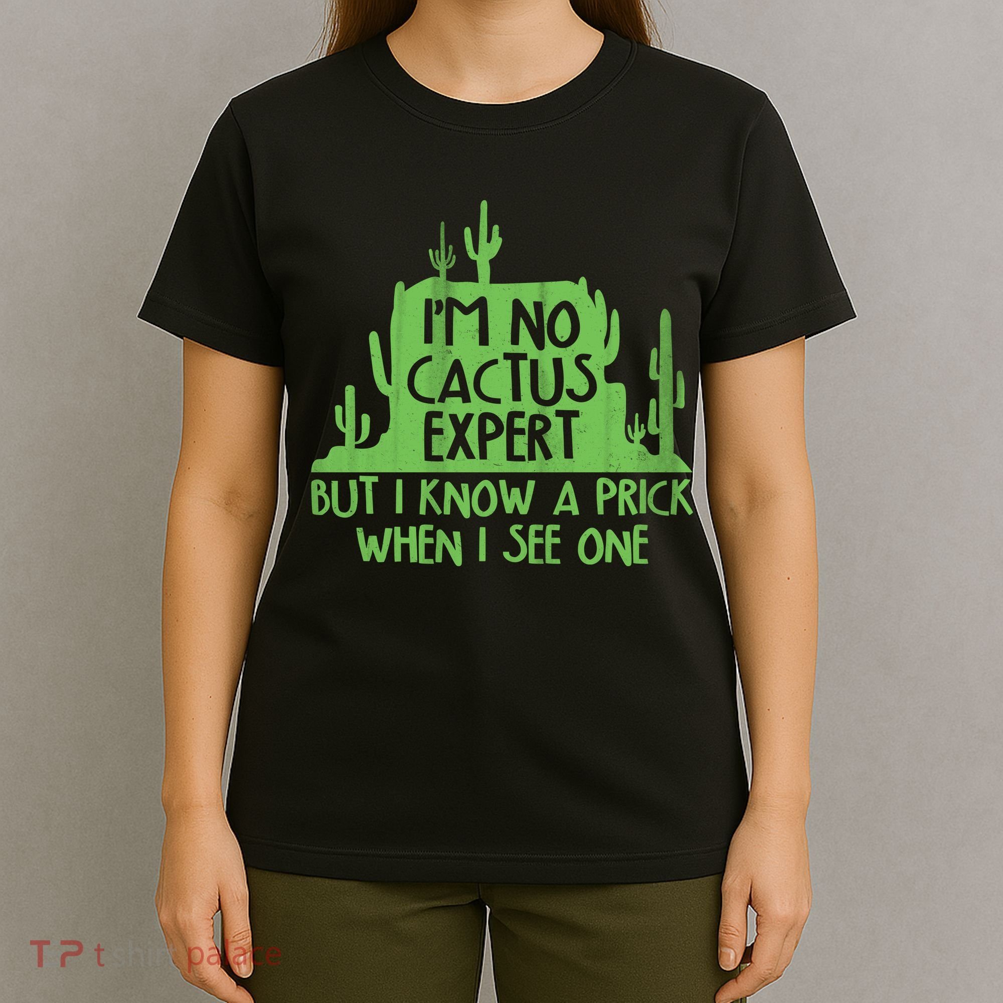 I'm No Cactus Expert But I Know a Prick When I See One T-Shirt