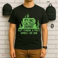 I'm No Cactus Expert But I Know a Prick When I See One T-Shirt thumb 6