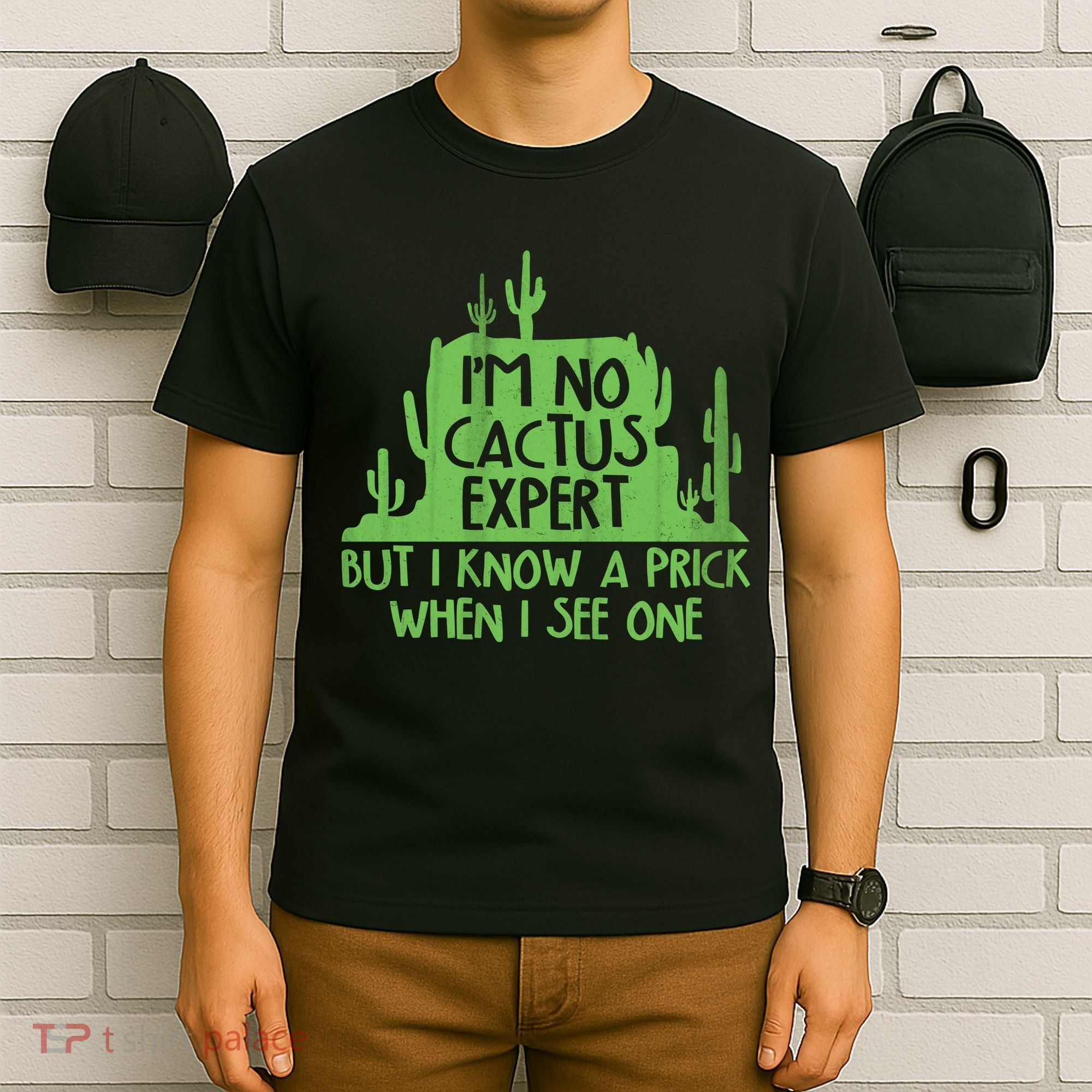 I'm No Cactus Expert But I Know a Prick When I See One T-Shirt