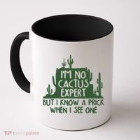 I'm No Cactus Expert But I Know a Prick When I See One Coffee Mug thumb 0