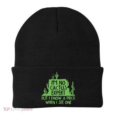 I'm No Cactus Expert But I Know a Prick When I See One Beanie