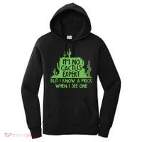 I'm No Cactus Expert But I Know a Prick When I See One Women's Hoodie thumb 0