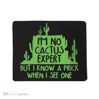 I'm No Cactus Expert But I Know a Prick When I See One Mousepad