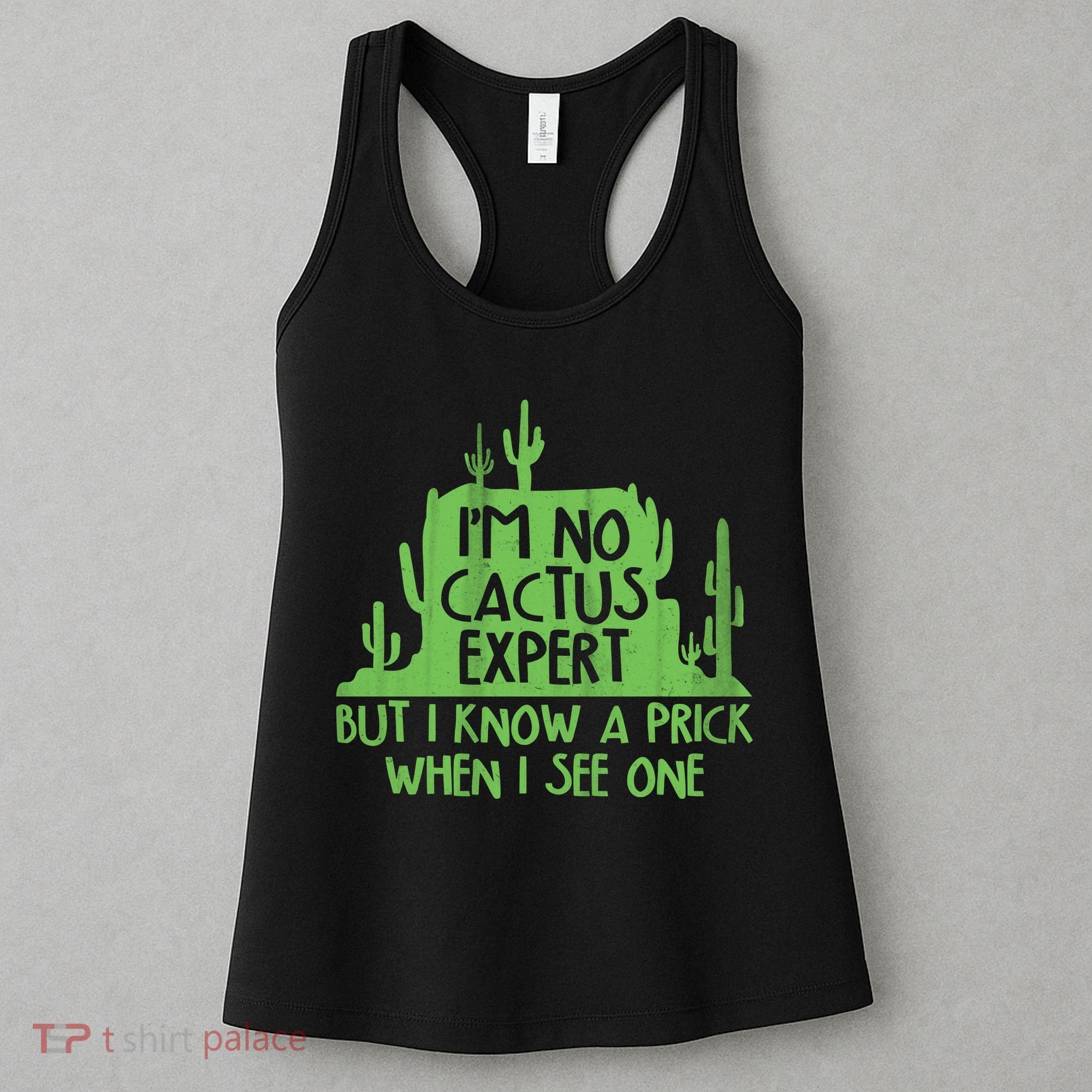 I'm No Cactus Expert But I Know a Prick When I See One Women's Tank Top