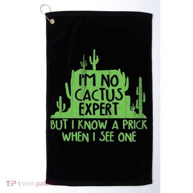 I'm No Cactus Expert But I Know a Prick When I See One Golf Towel
