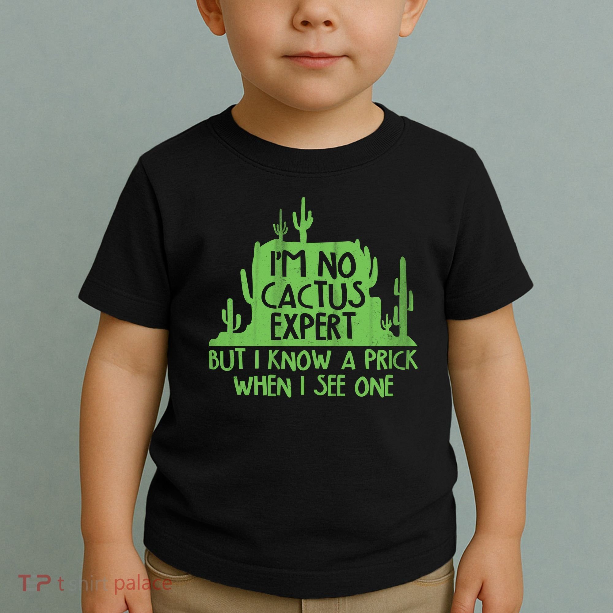 I'm No Cactus Expert But I Know a Prick When I See One Toddler T-Shirt