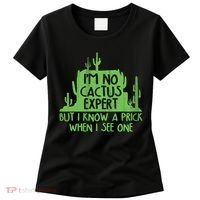 I'm No Cactus Expert But I Know a Prick When I See One Women's T-Shirt thumb 0