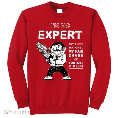 I'm No Expert Funny Video Sweatshirt