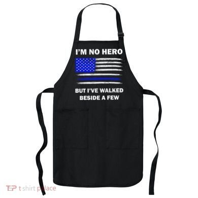 I'm No Hero But I've Walked Beside A Few Apron