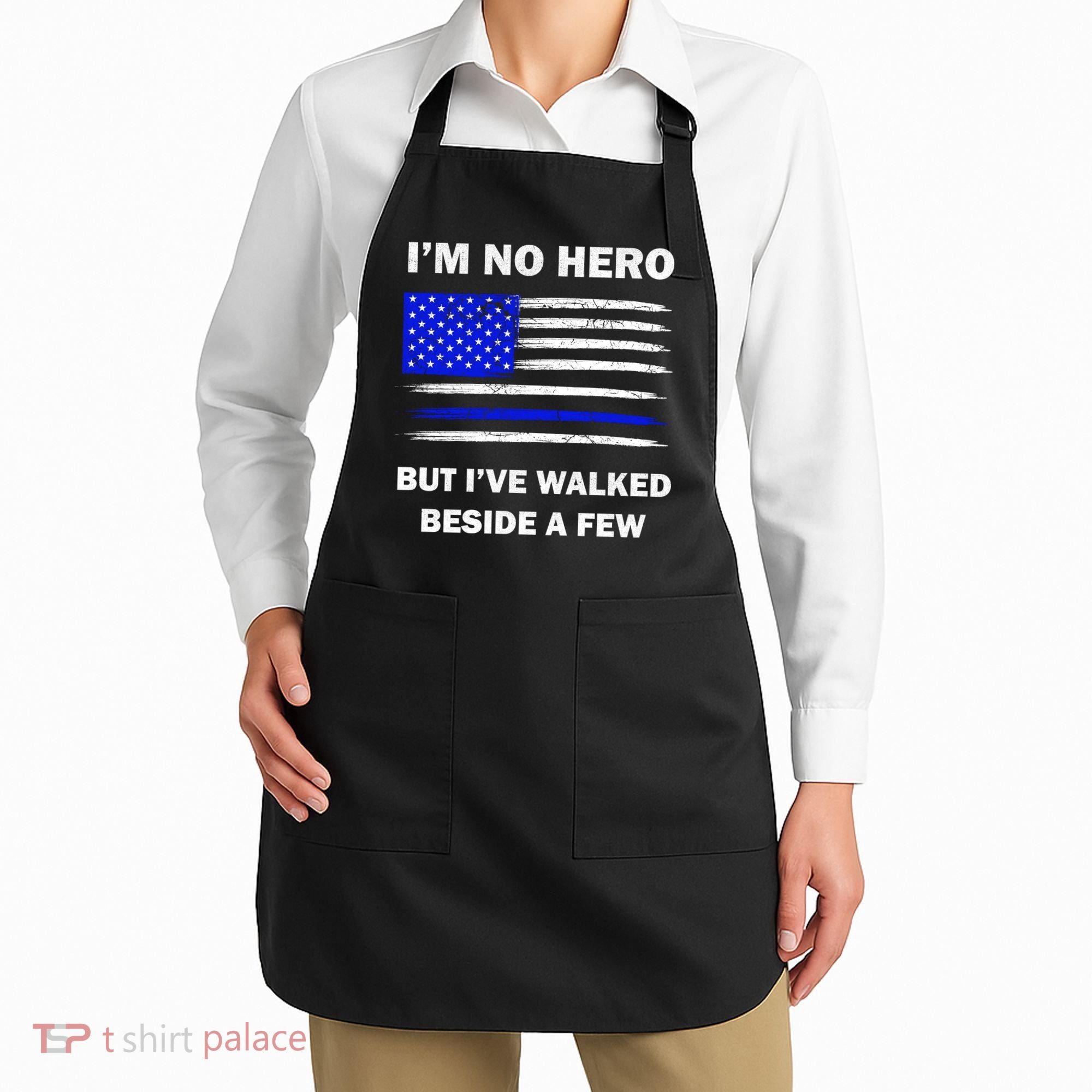 I'm No Hero But I've Walked Beside A Few Apron