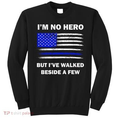 I'm No Hero But I've Walked Beside A Few Sweatshirt
