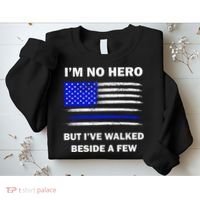 I'm No Hero But I've Walked Beside A Few Sweatshirt thumb 2