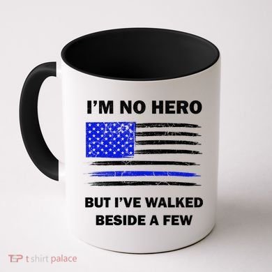 I'm No Hero But I've Walked Beside A Few Coffee Mug