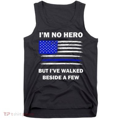 I'm No Hero But I've Walked Beside A Few Tank Top