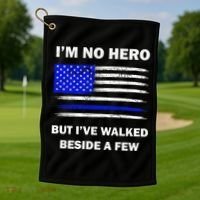 I'm No Hero But I've Walked Beside A Few Golf Towel thumb 1