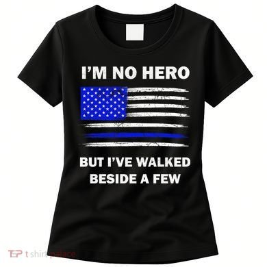 I'm No Hero But I've Walked Beside A Few Women's T-Shirt