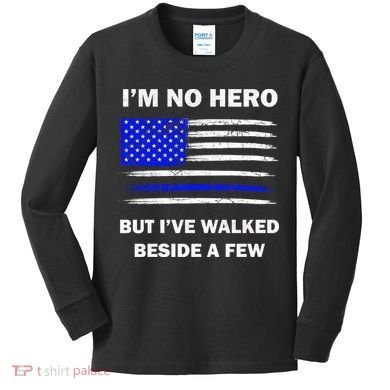 I'm No Hero But I've Walked Beside A Few Kids Long Sleeve Shirt