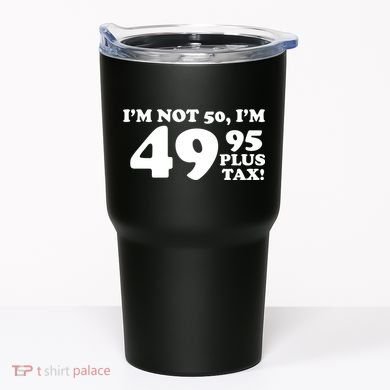 I'm Not 50 Funny Birthday Tumbler