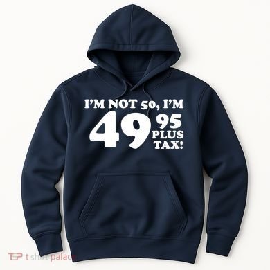I'm Not 50 Funny Birthday Hoodie