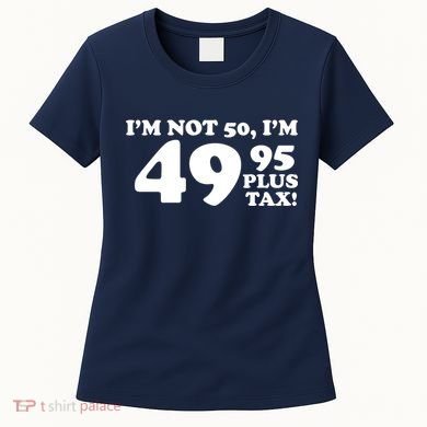 I'm Not 50 Funny Birthday Women's T-Shirt