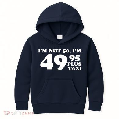 I'm Not 50 Funny Birthday Kids Hoodie