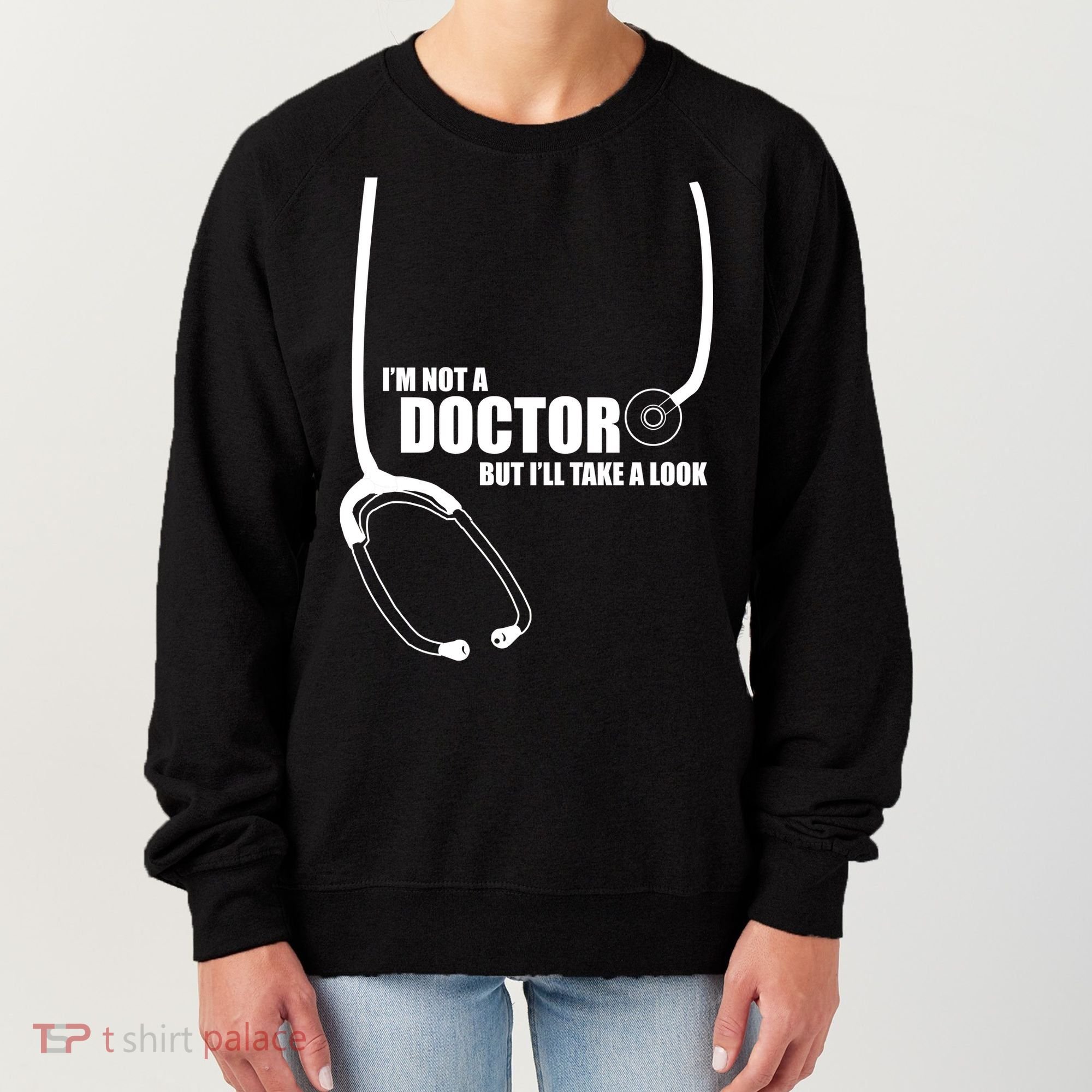 I'm Not A Doctor But Will Take A Look Women's Sweatshirt