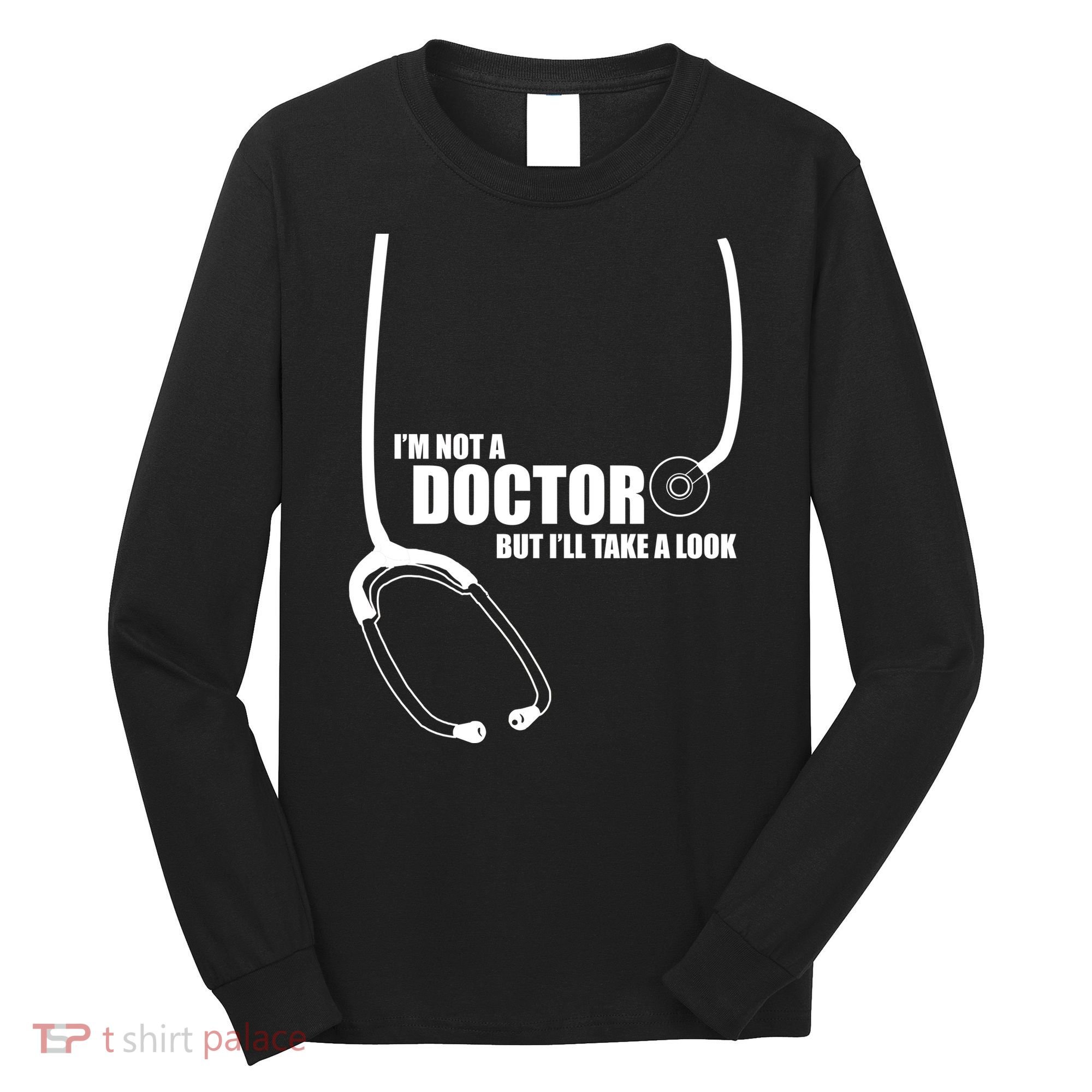 I'm Not A Doctor But Will Take A Look Long Sleeve Shirt
