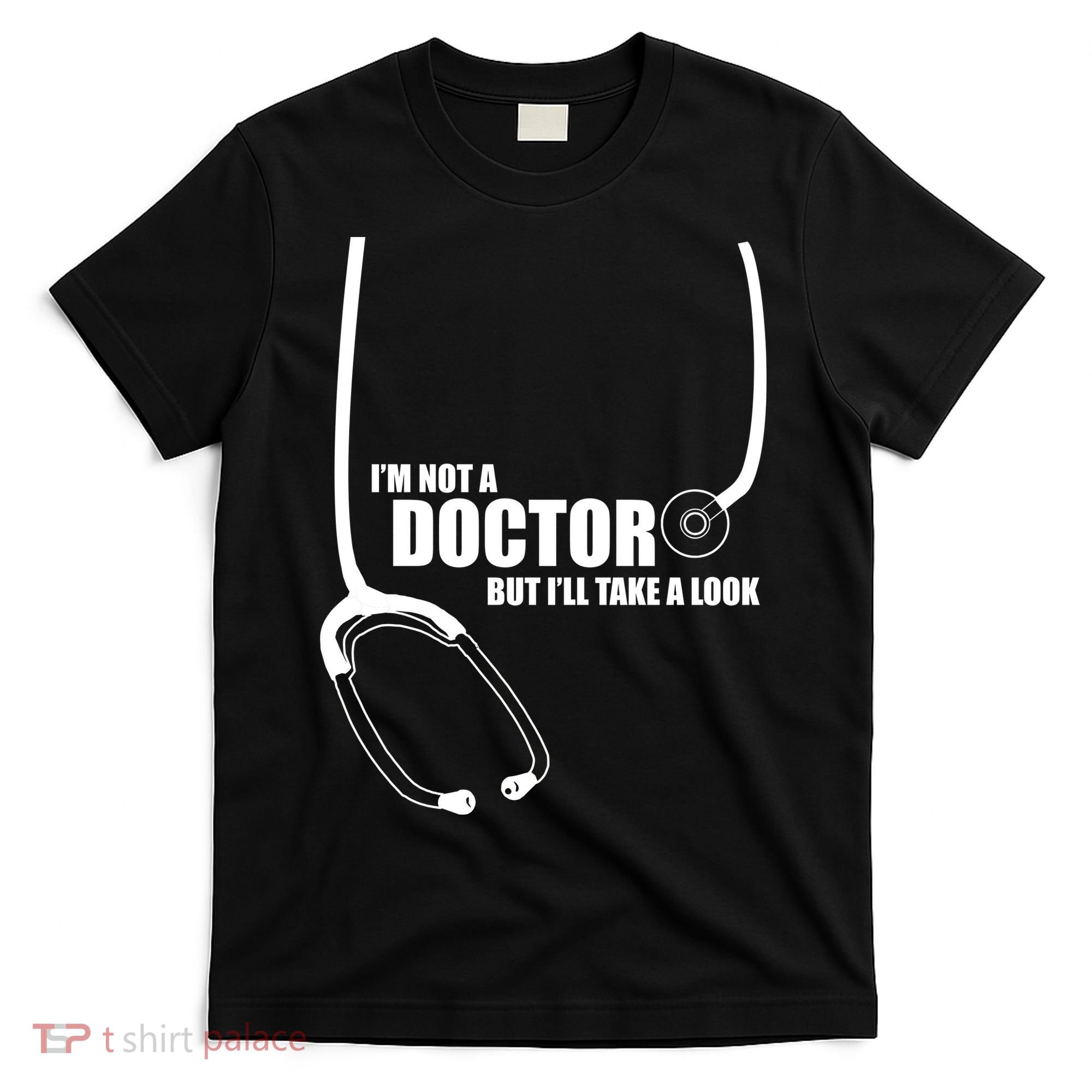 I'm Not A Doctor But Will Take A Look T-Shirt