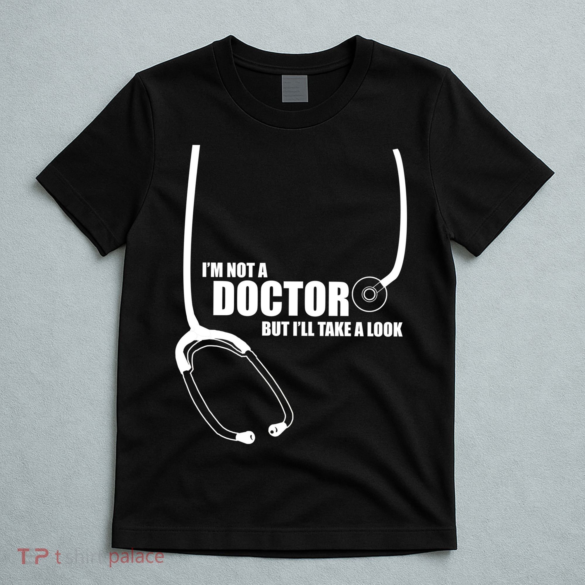 I'm Not A Doctor But Will Take A Look T-Shirt