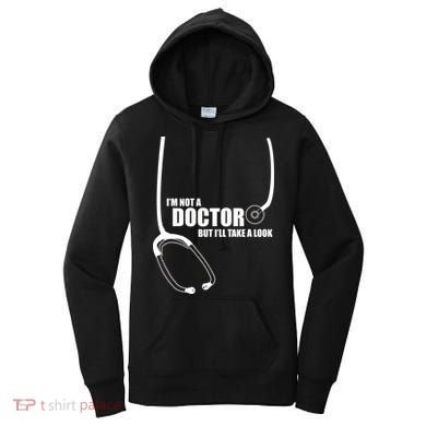 I'm Not A Doctor But Will Take A Look Women's Hoodie