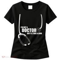 I'm Not A Doctor But Will Take A Look Women's T-Shirt thumb 0