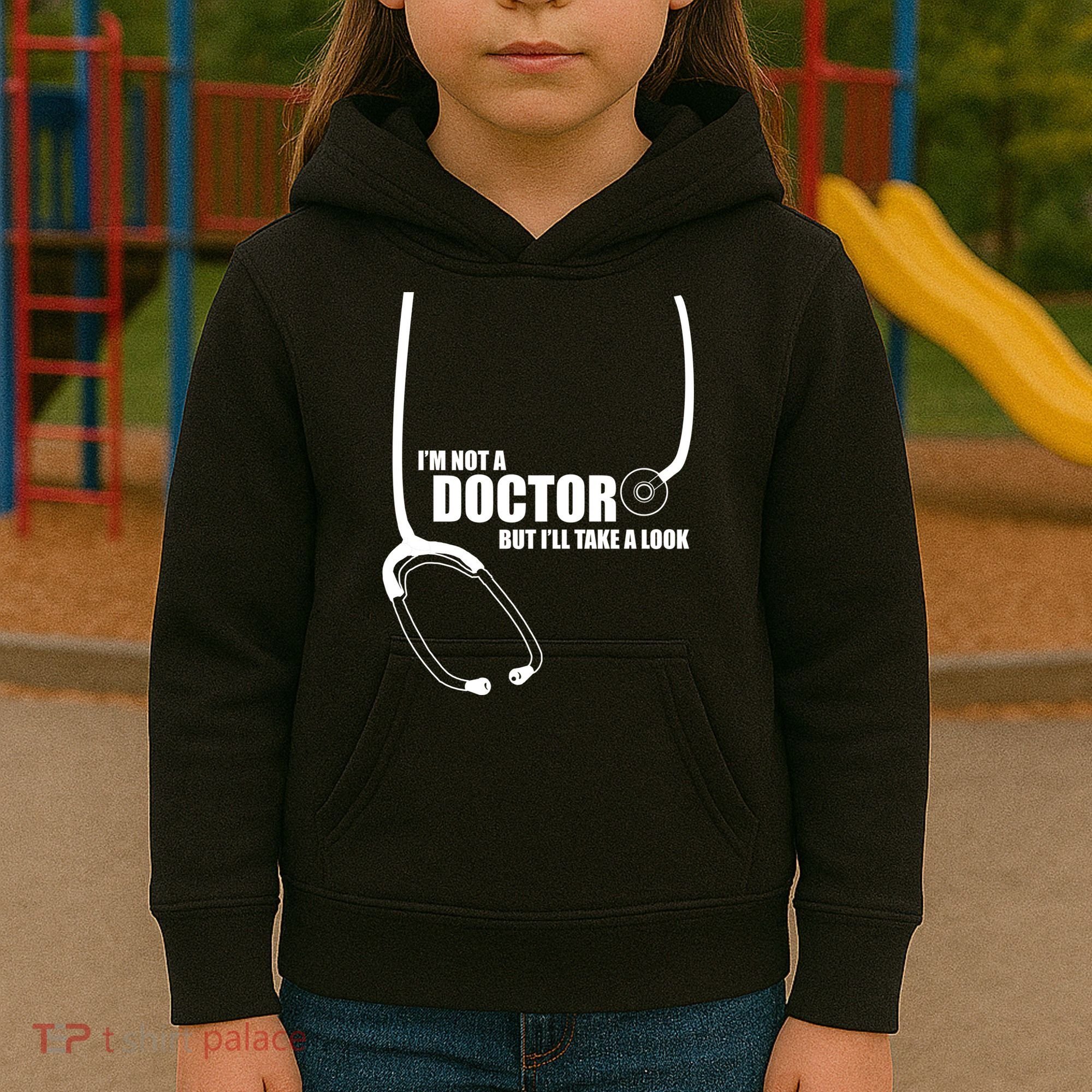 I'm Not A Doctor But Will Take A Look Kids Hoodie