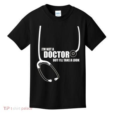 I'm Not A Doctor But Will Take A Look Kids T-Shirt