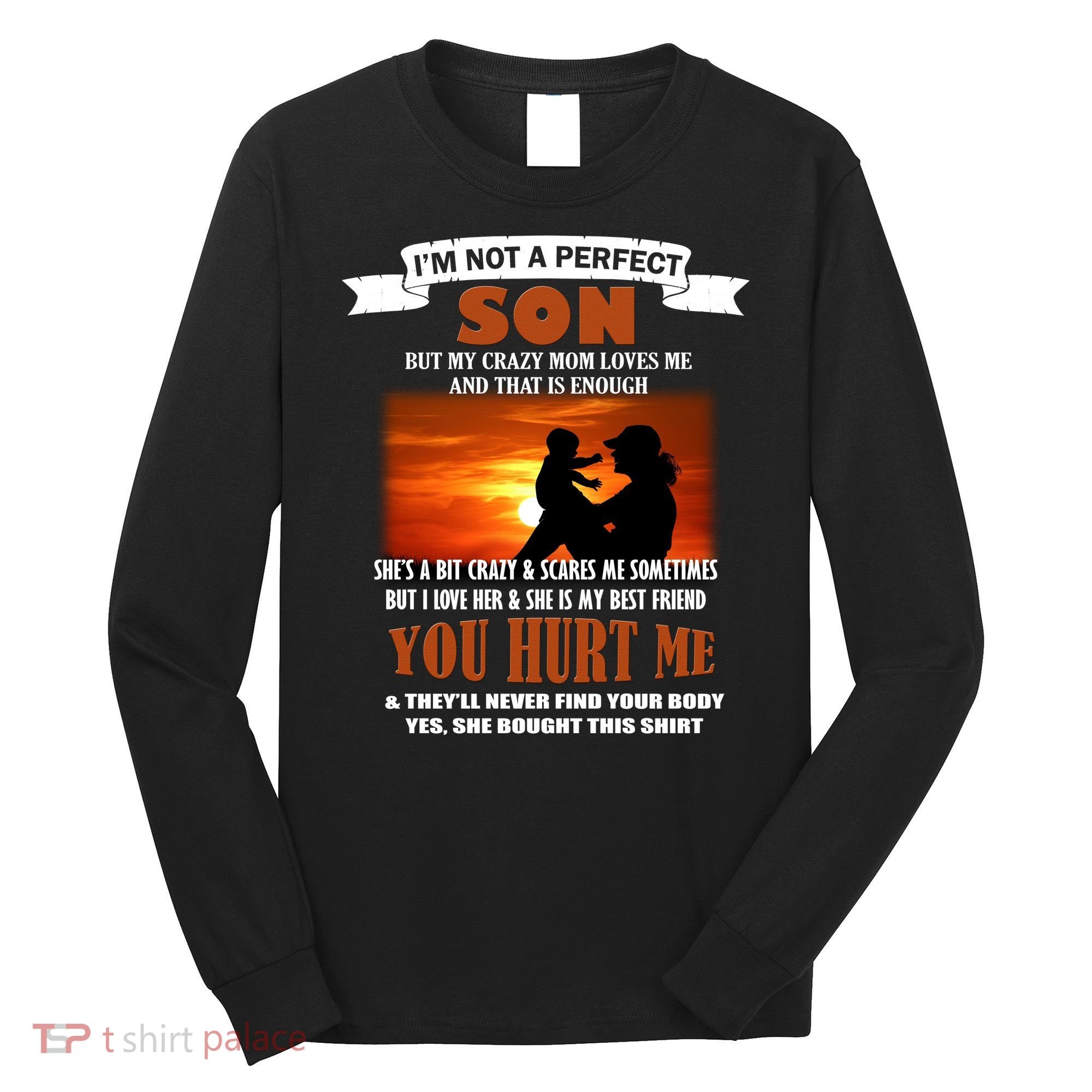 I'm Not A Perfect Son But My Crazy Mom Loves Me Long Sleeve Shirt