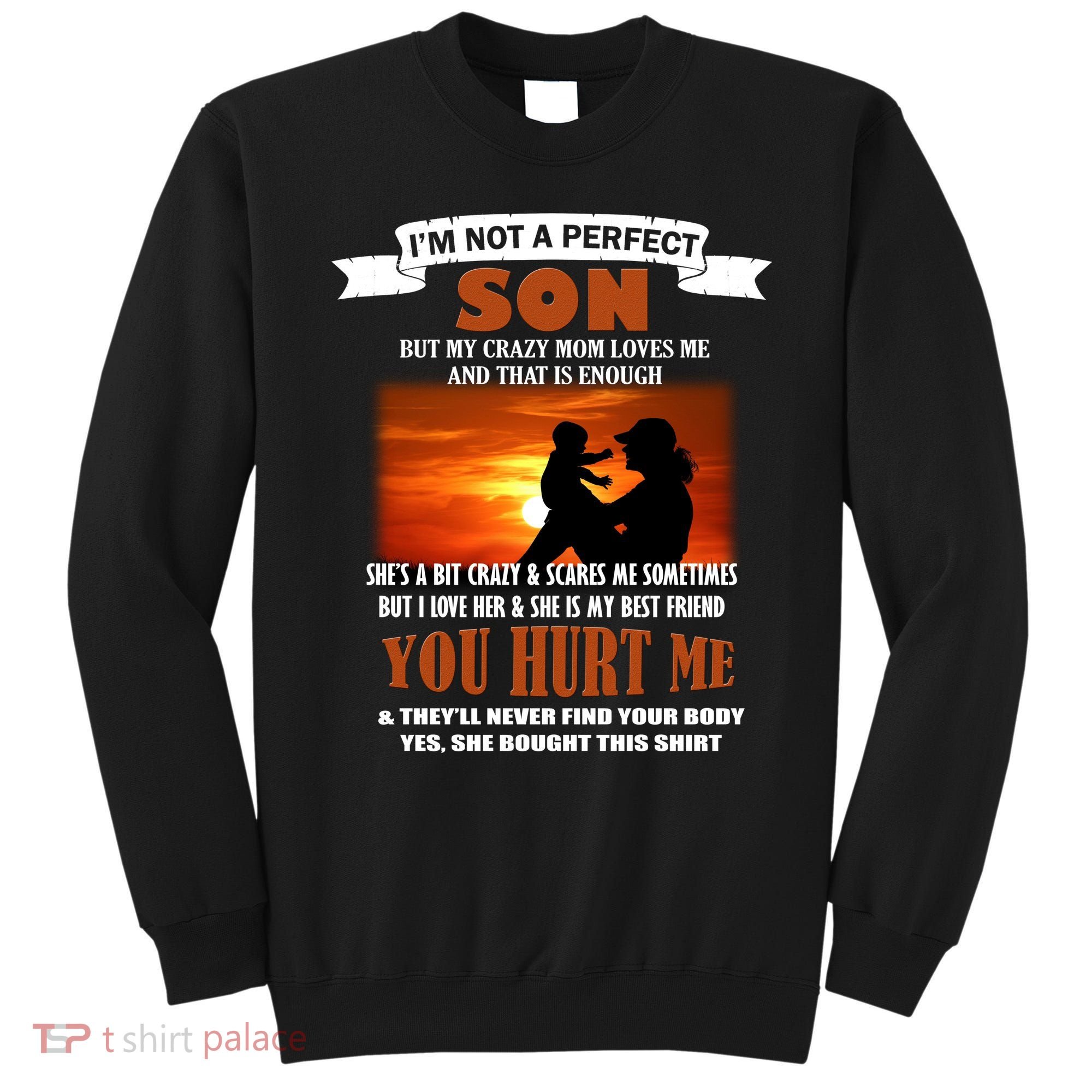 I'm Not A Perfect Son But My Crazy Mom Loves Me Sweatshirt