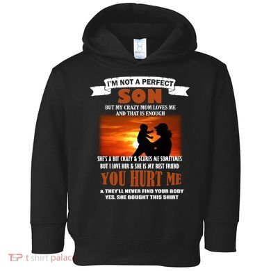 I'm Not A Perfect Son But My Crazy Mom Loves Me Toddler Hoodie