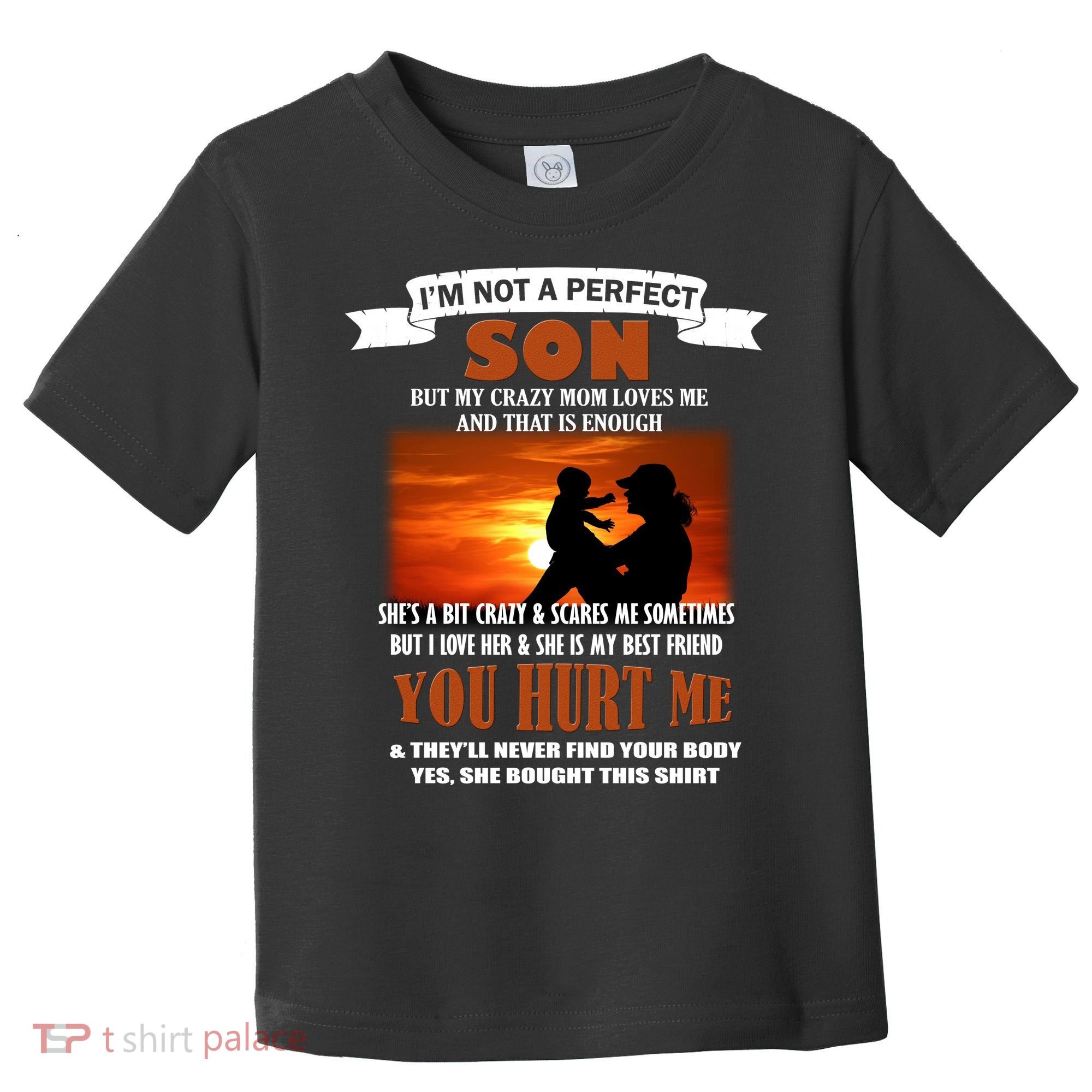 I'm Not A Perfect Son But My Crazy Mom Loves Me Toddler T-Shirt