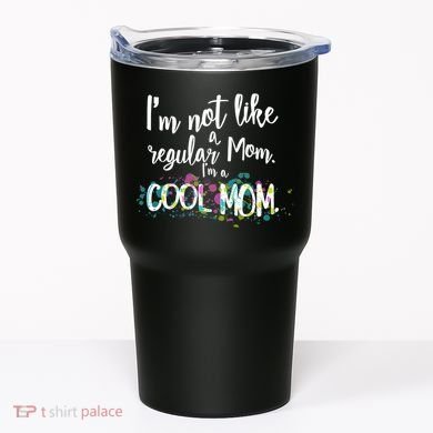 I'm Not A Regular Mom I'm A Cool Mom Tumbler