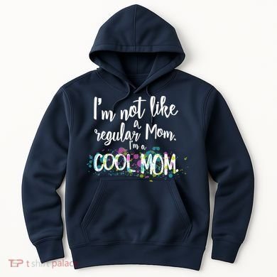 I'm Not A Regular Mom I'm A Cool Mom Hoodie